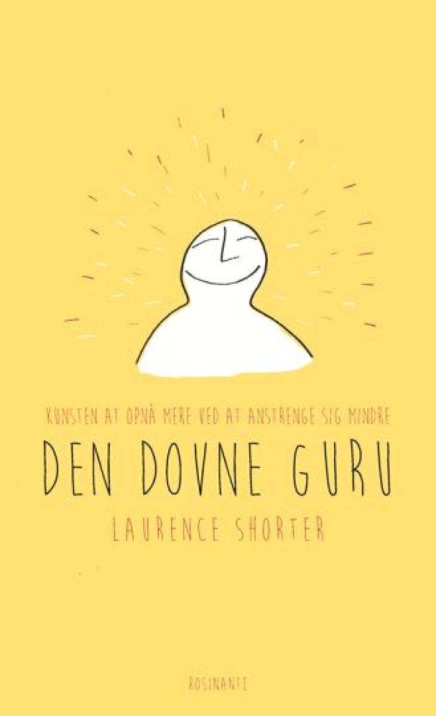 Laurence Shorter (f. 1970): Den dovne gurus guide til livet : kunsten at opnå mere ved at anstrenge sig mindre