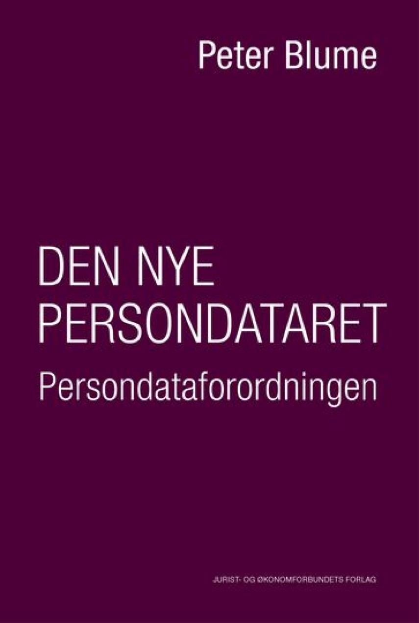 Peter Blume: Den nye persondataret : forordning 2016/679 om persondatabeskyttelse : med en omtale af direktiv 2016/680 (politipersondataret)