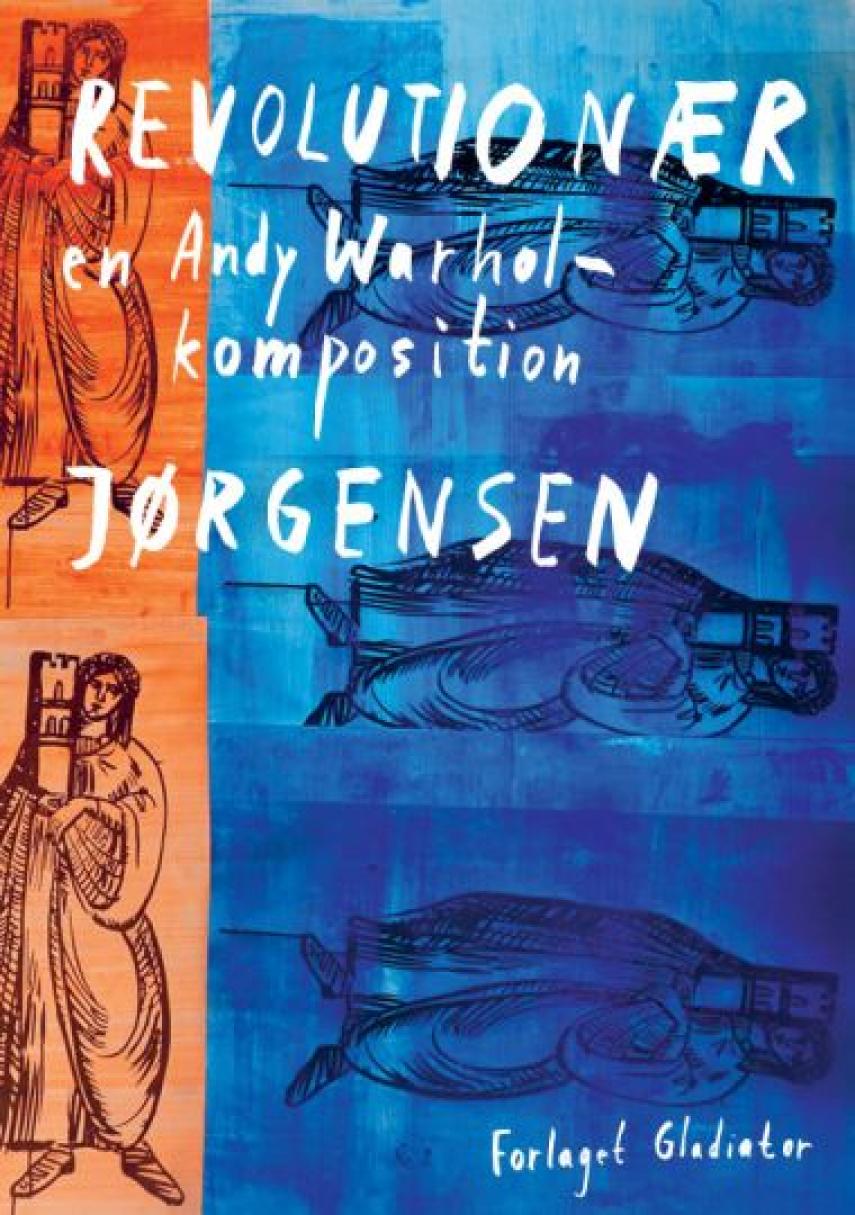 Hans Otto Jørgensen (f. 1954): Revolutionær : en Andy Warhol-komposition : monsterroman