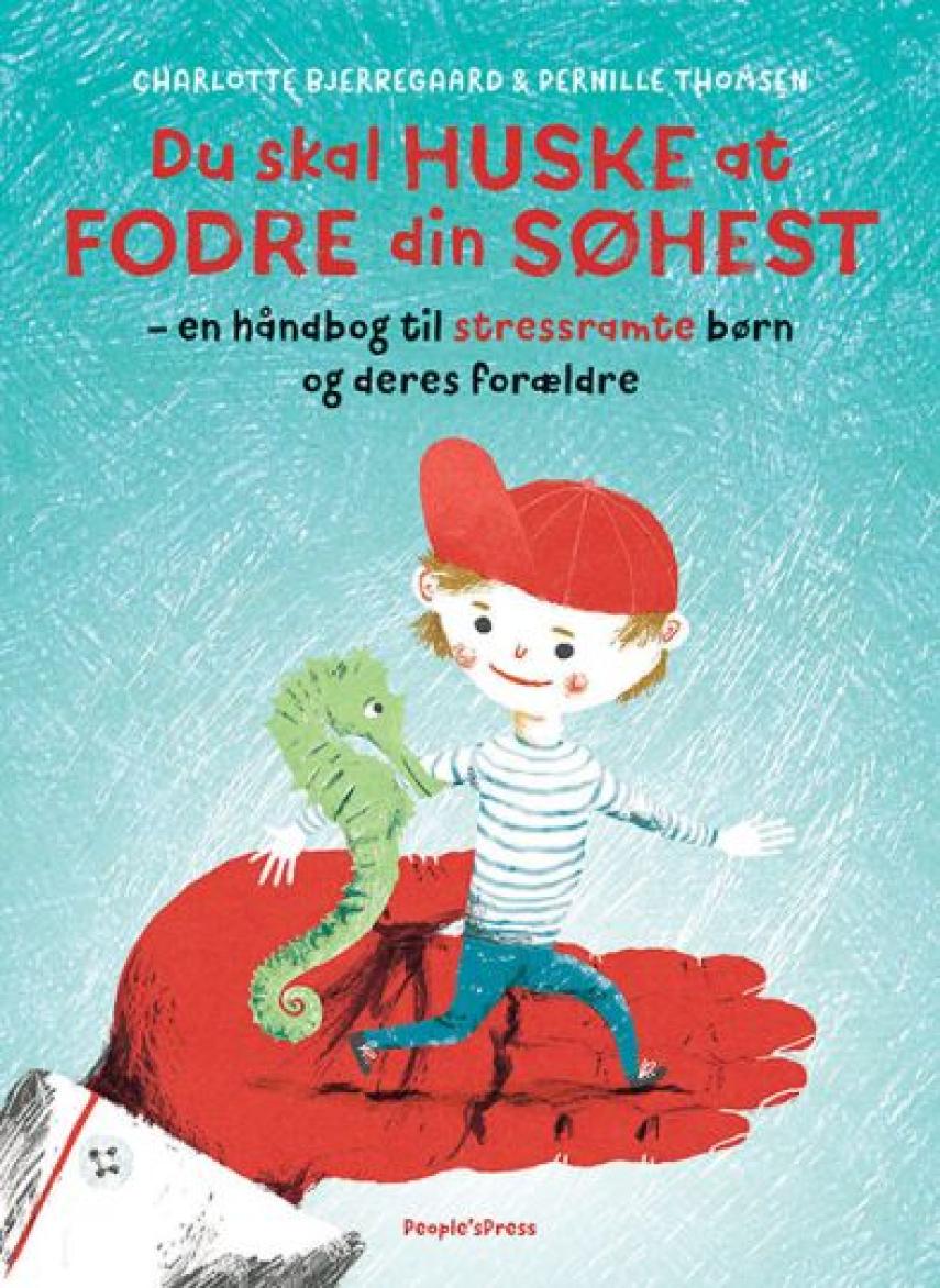 Charlotte Bjerregaard, Pernille Thomsen: Du skal huske at fodre din søhest : en håndbog til stressramte børn og deres forældre