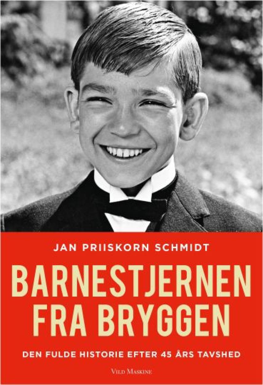 Jan Priiskorn Schmidt (f. 1951): Barnestjernen fra Bryggen : den fulde historie efter 45 års tavshed