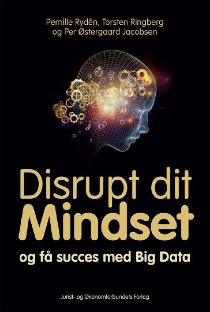 Pernille Rydén, Torsten Ringberg, Per Østergaard Jacobsen: Disrupt dit mindset og få succes med Big Data