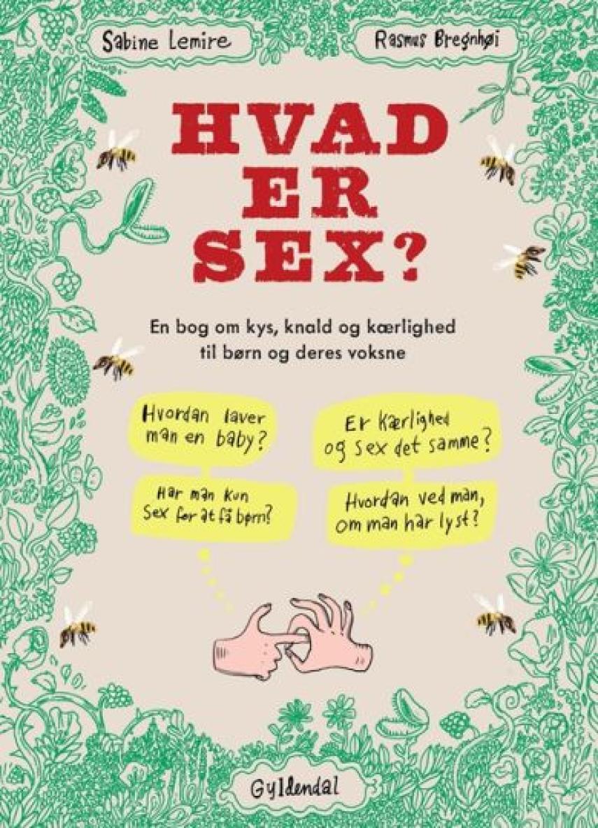 Sabine Lemire: Hvad er sex? : en bog om kys, knald og kærlighed til børn og deres voksne