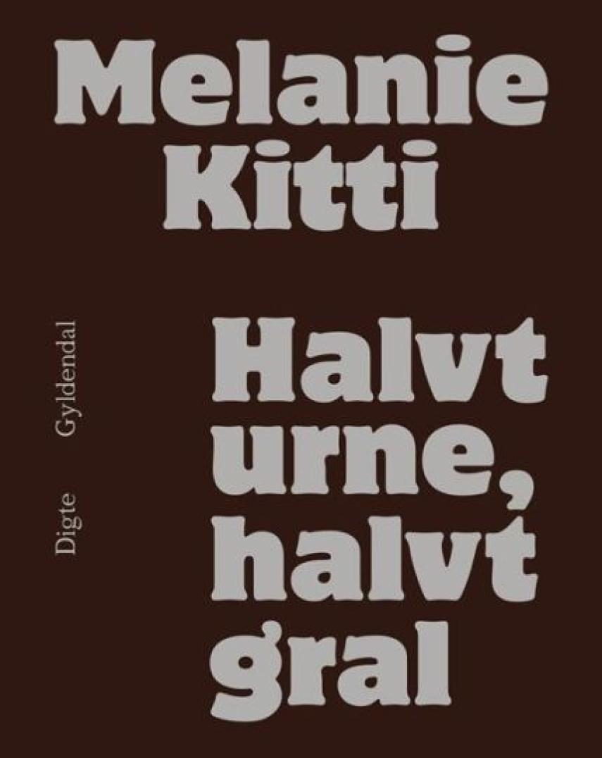 Melanie Kitti: Halvt urne, halvt gral : digte
